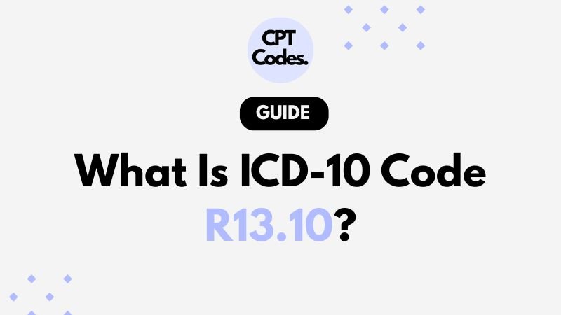 What Is ICD-10 Code R13.10?