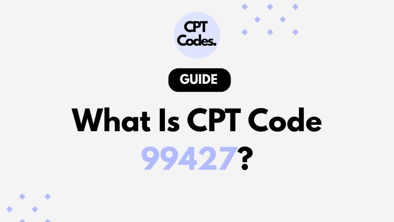 What Is CPT Code 99427?